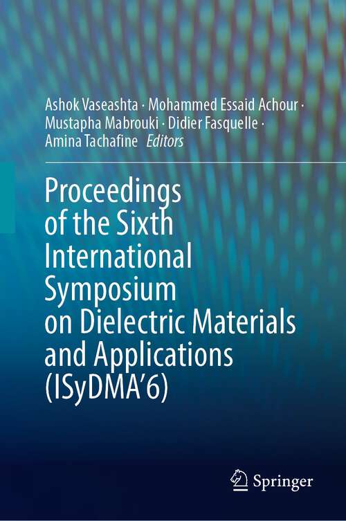 Book cover of Proceedings of the Sixth International Symposium on Dielectric Materials and Applications (ISyDMA’6) (1st ed. 2022)