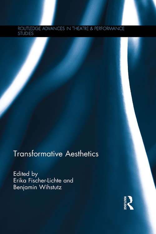 Book cover of Transformative Aesthetics: A New Aesthetics (Routledge Advances in Theatre & Performance Studies)