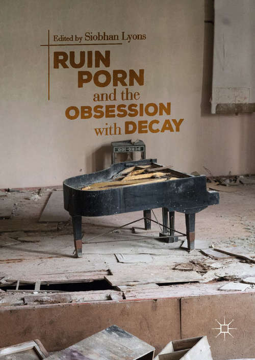 Book cover of Ruin Porn and the Obsession with Decay
