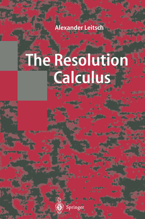 Book cover of The Resolution Calculus (1997) (Texts in Theoretical Computer Science. An EATCS Series)