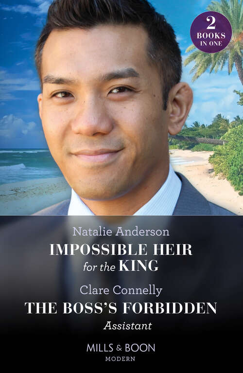 Book cover of Impossible Heir For The King / The Boss's Forbidden Assistant (Innocent Royal Runaways) / The Boss's Forbidden Assistant (Mills & Boon Modern): Impossible Heir For The King (innocent Royal Runaways) / The Boss's Forbidden Assistant (ePub edition)