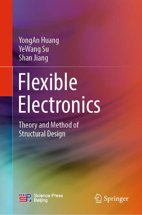 Book cover of Flexible Electronics: Theory and Method of Structural Design (1st ed. 2022)