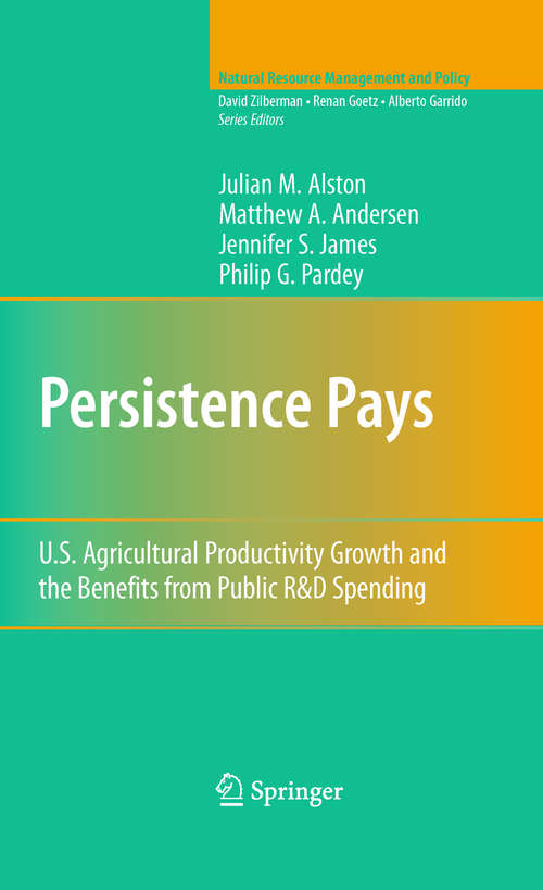 Book cover of Persistence Pays: U.S. Agricultural Productivity Growth and the Benefits from Public R&D Spending (2010) (Natural Resource Management and Policy #34)