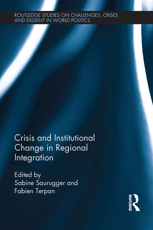 Book cover of Crisis and Institutional Change in Regional Integration (Routledge Studies on Challenges, Crises and Dissent in World Politics)