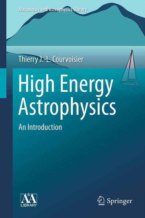 Book cover of High Energy Astrophysics: An Introduction (2013) (Astronomy and Astrophysics Library)