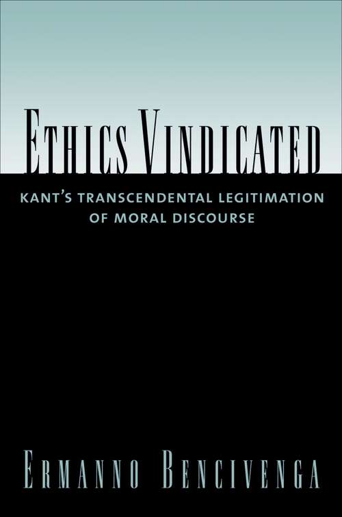 Book cover of Ethics Vindicated: Kant's Transcendental Legitimation of Moral Discourse