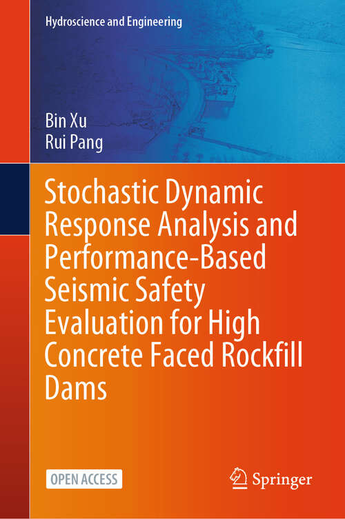 Book cover of Stochastic Dynamic Response Analysis and Performance-Based Seismic Safety Evaluation for High Concrete Faced Rockfill Dams (2025) (Hydroscience and Engineering)