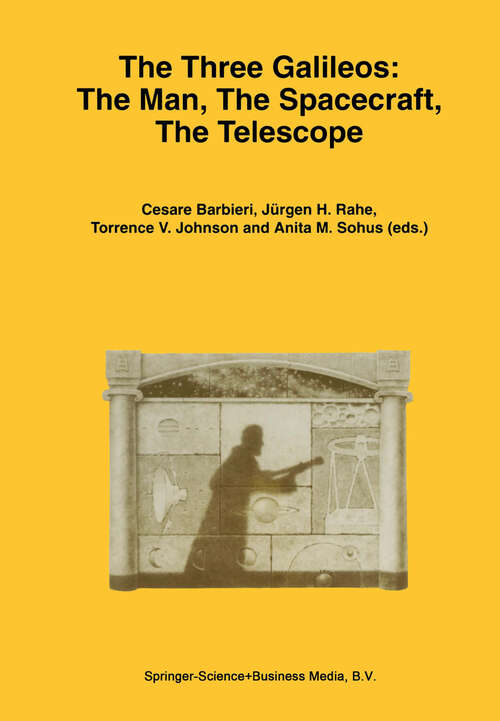 Book cover of The Three Galileos: The Man, The Spacecraft, The Telescope (1998) (Astrophysics and Space Science Library #220)