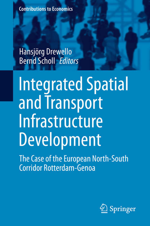 Book cover of Integrated Spatial and Transport Infrastructure Development: The Case of the European North-South Corridor Rotterdam-Genoa (1st ed. 2016) (Contributions to Economics)