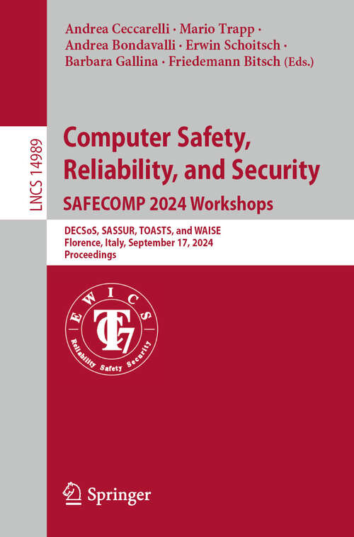 Book cover of Computer Safety, Reliability, and Security. SAFECOMP 2024 Workshops: DECSoS, SASSUR, TOASTS, and WAISE, Florence, Italy, September 17, 2024, Proceedings (2024) (Lecture Notes in Computer Science #14989)