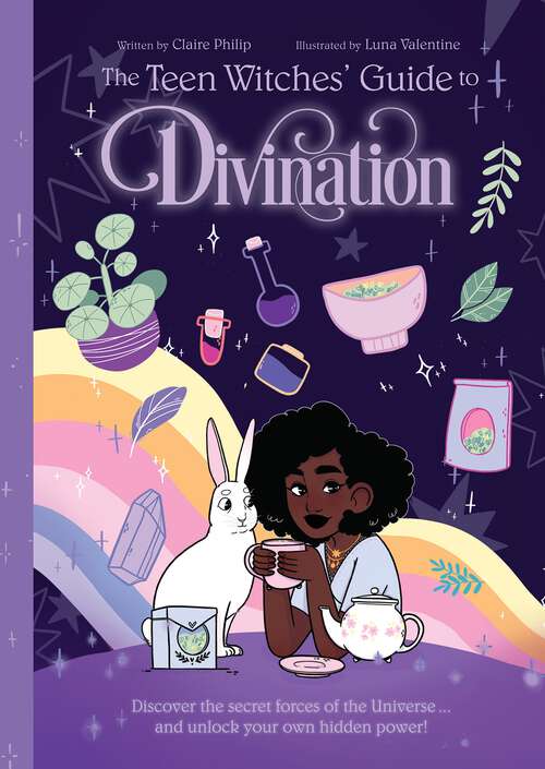 Book cover of The Teen Witches' Guide to Divination: Discover the Secret Forces of the Universe ... and Unlock Your Own Hidden Power! (The Teen Witches' Guides)