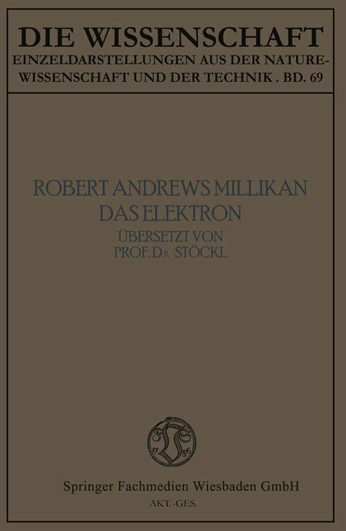 Book cover of Das Elektron: Seine Isolierung und Messung Bestimmung einiger seiner Eigenschaften (1922) (Die Wissenschaft #69)