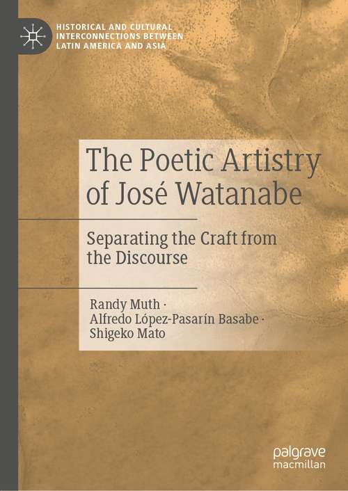 Book cover of The Poetic Artistry of José Watanabe: Separating the Craft from the Discourse (1st ed. 2021) (Historical and Cultural Interconnections between Latin America and Asia)