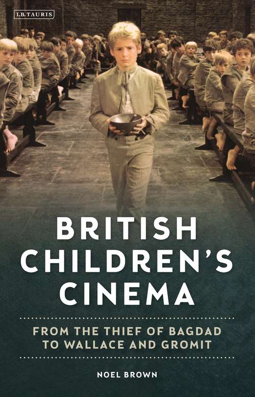 Book cover of British Children's Cinema: From the Thief of Bagdad to Wallace and Gromit (Cinema and Society)