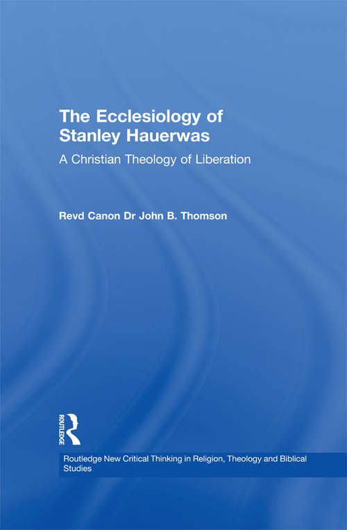Book cover of The Ecclesiology of Stanley Hauerwas: A Christian Theology of Liberation (Routledge New Critical Thinking in Religion, Theology and Biblical Studies)