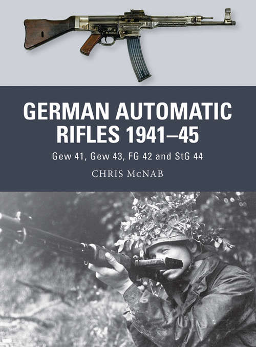 Book cover of German Automatic Rifles 1941–45: Gew 41, Gew 43, FG 42 and StG 44 (Weapon #24)