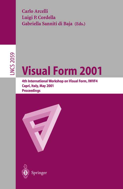 Book cover of Visual Form 2001: 4th International Workshop on Visual Form, IWVF-4 Capri, Italy, May 28-30, 2001 Proceedings (2001) (Lecture Notes in Computer Science #2059)