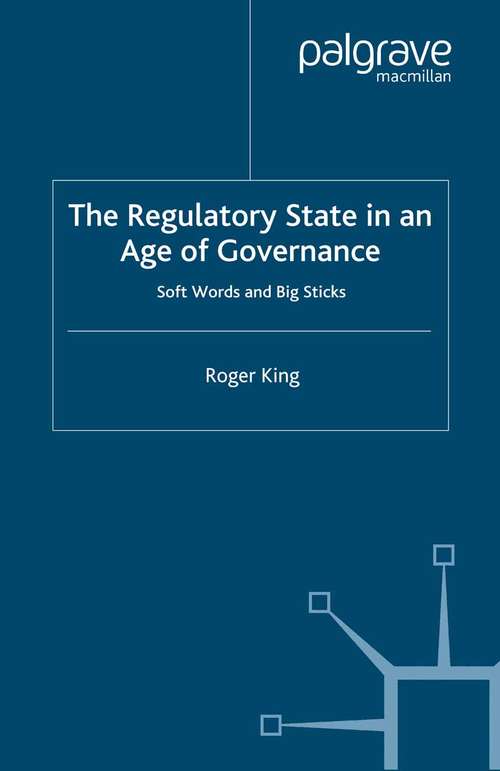 Book cover of The Regulatory State in an Age of Governance: Soft Words and Big Sticks (2007)