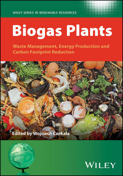 Book cover of Biogas Plants: Waste Management, Energy Production and Carbon Footprint Reduction (Wiley Series in Renewable Resource)