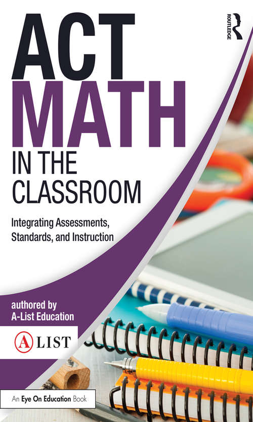 Book cover of ACT Math in the Classroom: Integrating Assessments, Standards, and Instruction (A-List SAT and ACT Series)