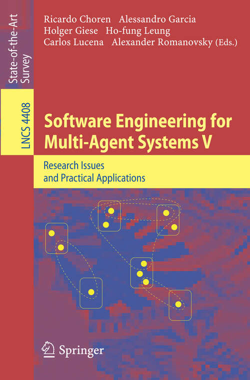 Book cover of Software Engineering for Multi-Agent Systems V: Research Issues and Practical Applications (2007) (Lecture Notes in Computer Science #4408)