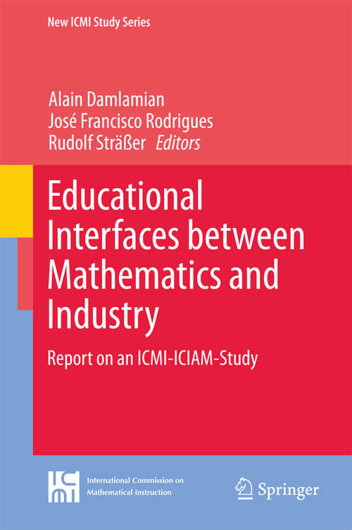 Book cover of Educational Interfaces between Mathematics and Industry: Report on an ICMI-ICIAM-Study (2013) (New ICMI Study Series #16)