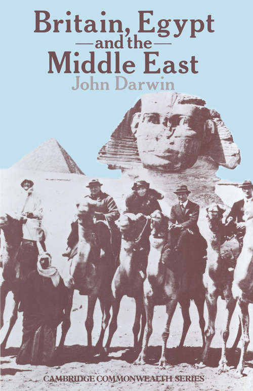 Book cover of Britain, Egypt and the Middle East: Imperial policy in the aftermath of war 1918–1922 (1st ed. 1981) (Cambridge Commonwealth Ser.)