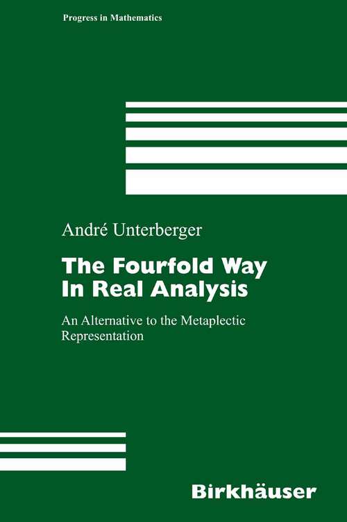 Book cover of The Fourfold Way in Real Analysis: An Alternative to the Metaplectic Representation (2006) (Progress in Mathematics #250)