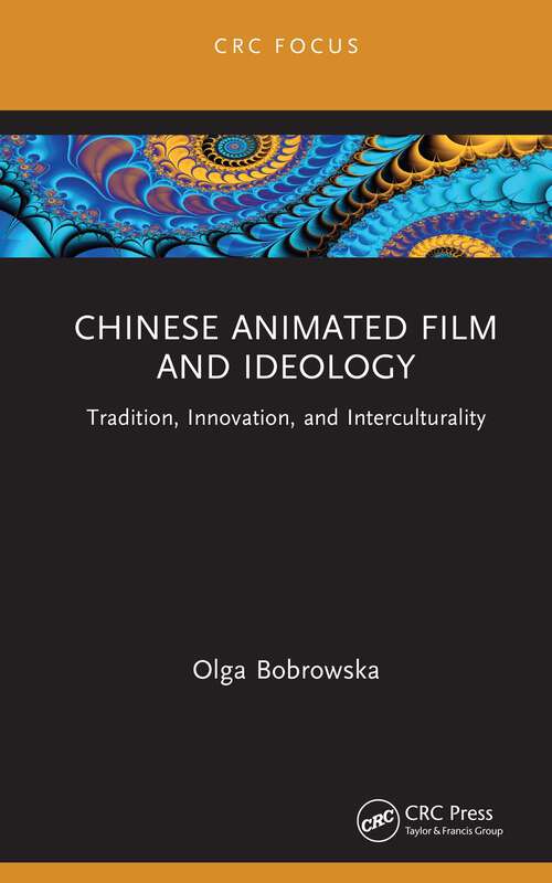 Book cover of Chinese Animated Film and Ideology: Tradition, Innovation, and Interculturality (Focus Animation Ser.)