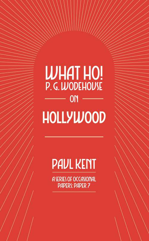 Book cover of What Ho! P. G. Wodehouse on Hollywood (What Ho! P. G. Wodehouse)