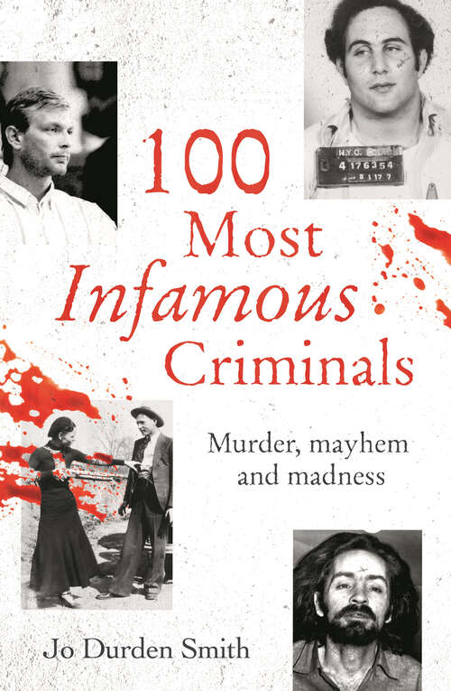 Book cover of 100 Most Infamous Criminals: Murder, mayhem and madness