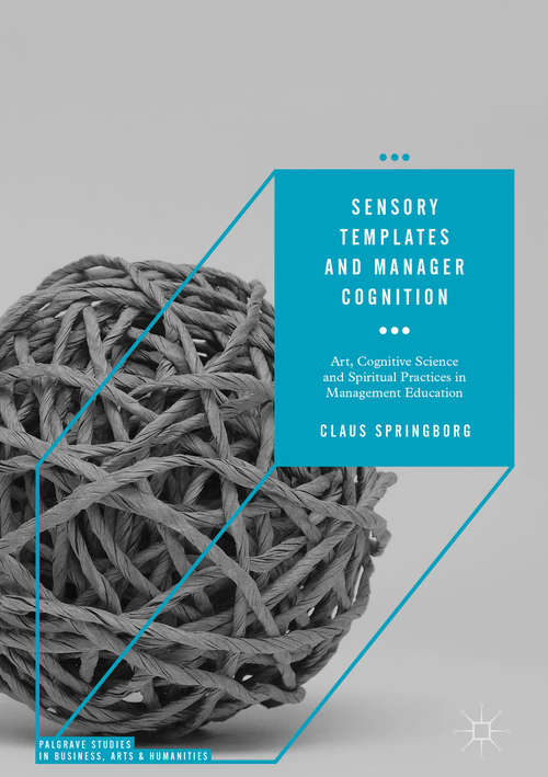 Book cover of Sensory Templates and Manager Cognition: Art, Cognitive Science and Spiritual Practices in Management Education (Palgrave Studies in Business, Arts and Humanities)