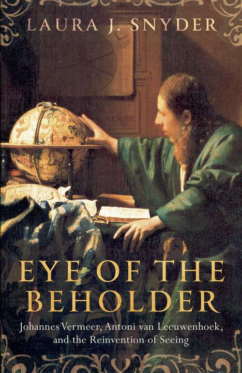 Book cover of Eye Of The Beholder: Johannes Vermeer, Antoni Van Leeuwenhoek, And The Reinvention Of Seeing