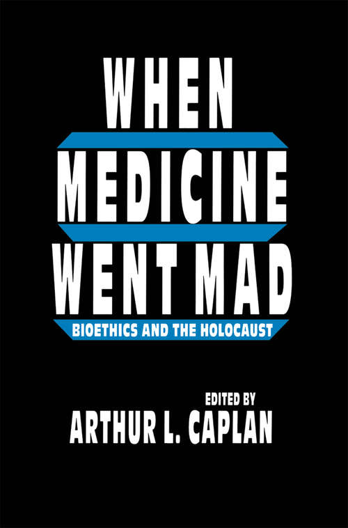 Book cover of When Medicine Went Mad: Bioethics and the Holocaust (1992) (Contemporary Issues in Biomedicine, Ethics, and Society)
