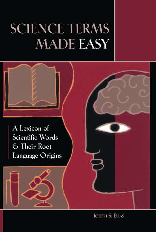 Book cover of Science Terms Made Easy: A Lexicon of Scientific Words and Their Root Language Origins