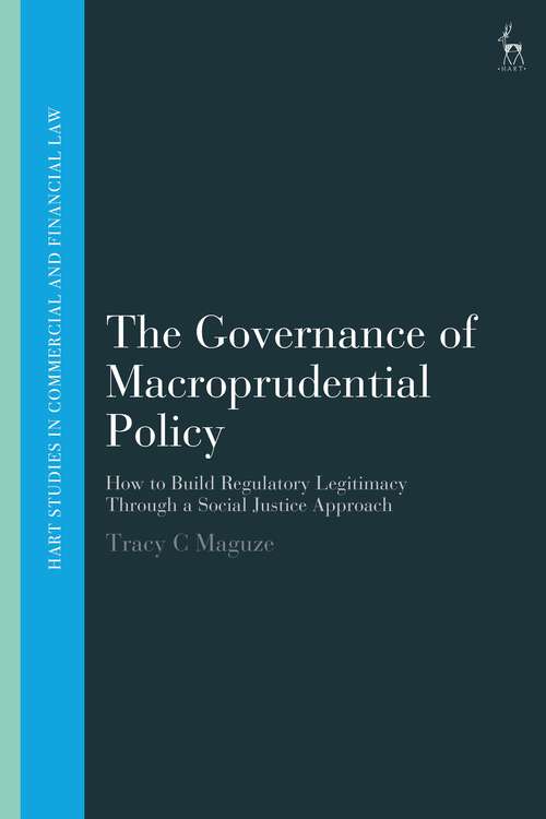 Book cover of The Governance of Macroprudential Policy: How to Build Regulatory Legitimacy Through a Social Justice Approach (Hart Studies in Commercial and Financial Law)