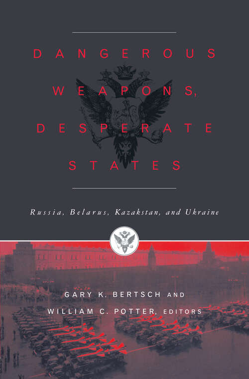 Book cover of Dangerous Weapons, Desperate States: Russia, Belarus, Kazakstan and Ukraine