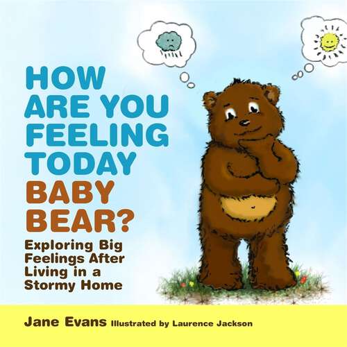 Book cover of How Are You Feeling Today Baby Bear?: Exploring Big Feelings After Living in a Stormy Home