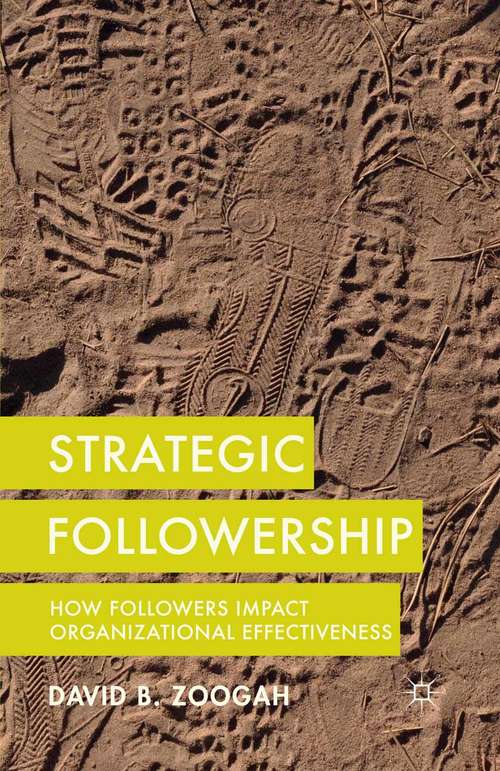 Book cover of Strategic Followership: How Followers Impact Organizational Effectiveness (1st ed. 2014)