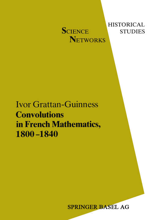 Book cover of Convolutions in French Mathematics, 1800–1840: From the Calculus and Mechanics to Mathematical Analysis and Mathematical Physics (1990) (Science Networks. Historical Studies #4)