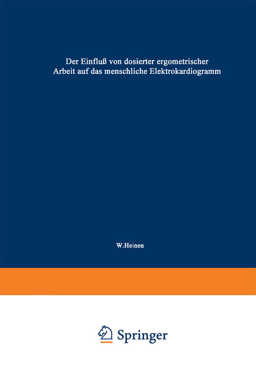 Book cover of Der Einfluß von dosierter ergometrischer Arbeit auf das menschliche Elektrokardiogramm (1941)