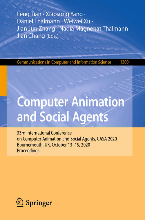 Book cover of Computer Animation and Social Agents: 33rd International Conference on Computer Animation and Social Agents, CASA 2020, Bournemouth, UK, October 13-15, 2020, Proceedings (1st ed. 2020) (Communications in Computer and Information Science #1300)