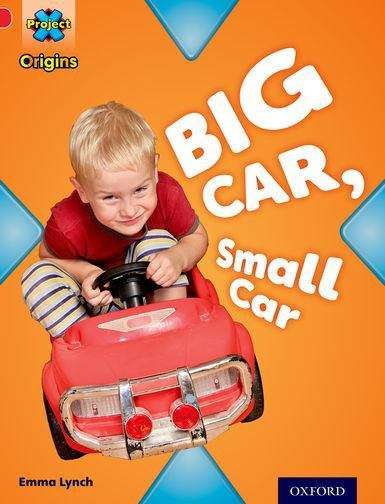 Book cover of Project X Origins: Red Book Band, Oxford Level 2 Big And Small: Big Car, Small Car