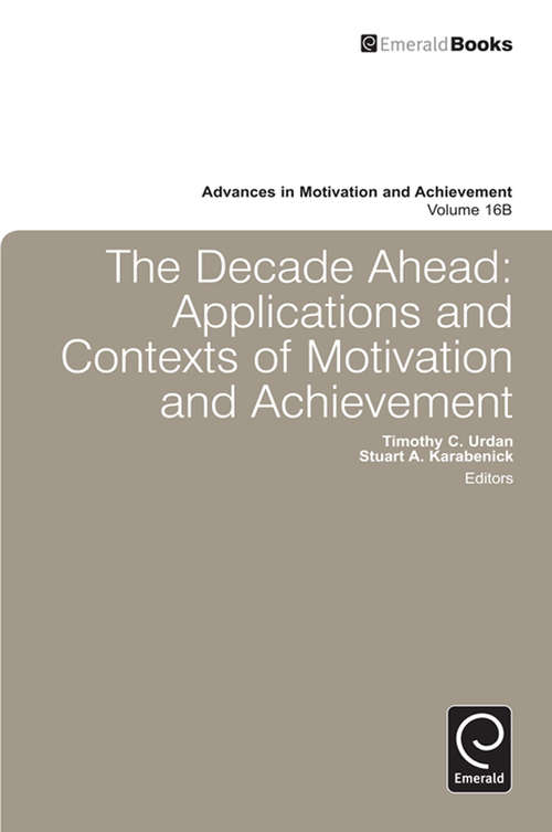 Book cover of Decade Ahead: Applications and Contexts of Motivation and Achievement (Advances in Motivation and Achievement: 16, Part B)