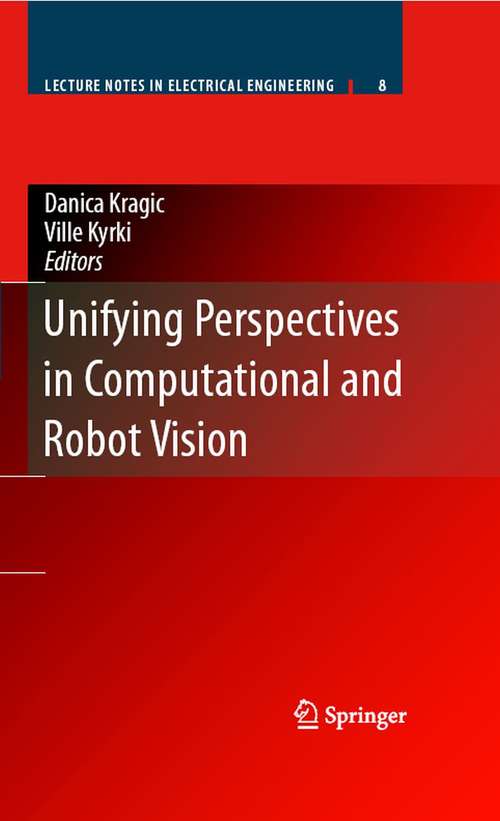 Book cover of Unifying Perspectives in Computational and Robot Vision (2008) (Lecture Notes in Electrical Engineering #8)