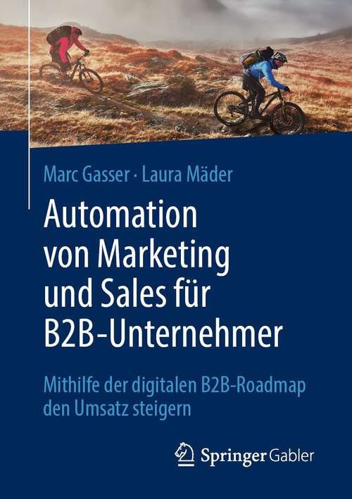 Book cover of Automation von Marketing und Sales für B2B-Unternehmer: Mithilfe der digitalen B2B-Roadmap den Umsatz steigern (1. Aufl. 2022)