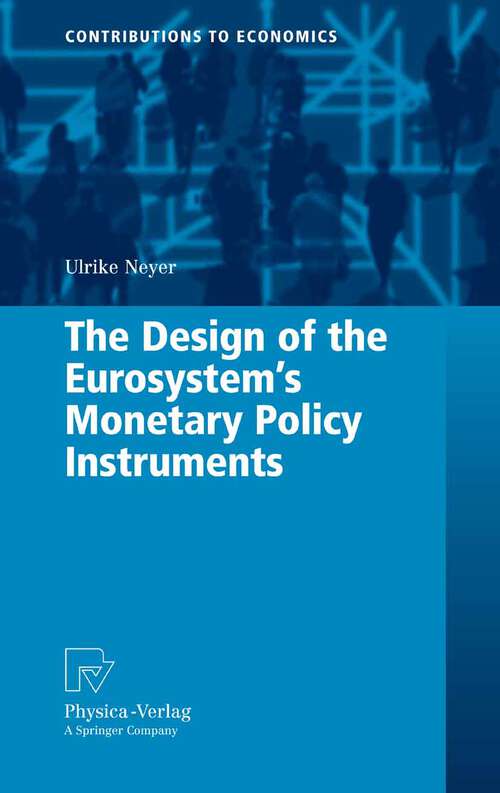 Book cover of The Design of the Eurosystem's Monetary Policy Instruments (2007) (Contributions to Economics)