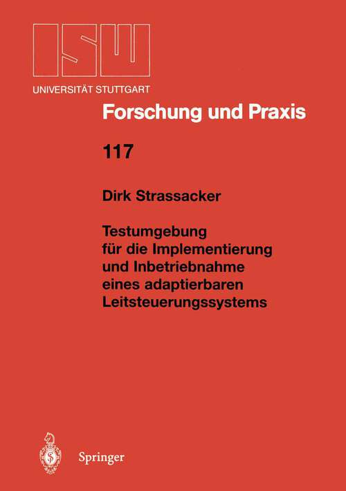 Book cover of Testumgebung für die Implementierung und Inbetriebnahme eines adaptierbaren Leitsteuerungssystems (1997) (ISW Forschung und Praxis #117)