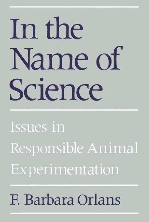 Book cover of In the Name of Science: Issues in Responsible Animal Experimentation