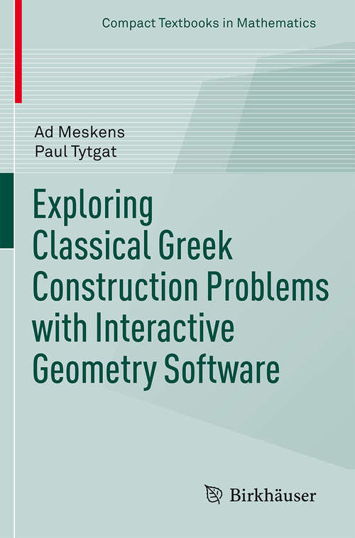 Book cover of Exploring Classical Greek Construction Problems with Interactive Geometry Software (Compact Textbooks in Mathematics)